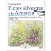 LIVRE (EN ESPAGNOL) - COMO PINTAR FLORES SILVESTRES A LA ACUARELA