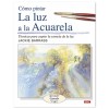 LIVRE (EN ESPAGNOL) - CÓMO PINTAR LA LUZ A LA ACUARELA