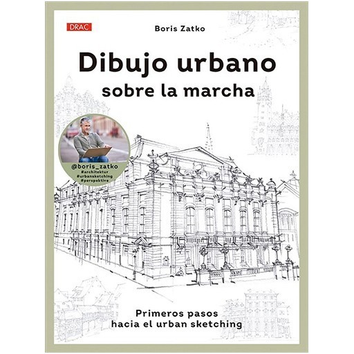 BUCH (AUF SPANISCH) - DIBUJO URBANO SOBRE LA MARCHA - PRIMEROS PASOS HACIA EL URBAN SKETCHING - BORIS ZATKO