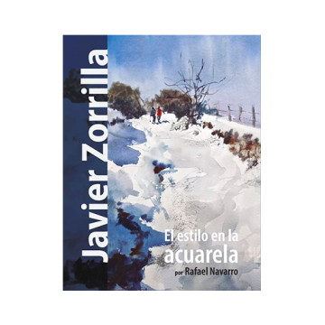 LIBRO (IN SPAGNOLO) - JAVIER ZORRILLA EL ESTILO EN LA ACUARELA - RAFAEL NAVARRO