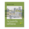 BOOK (IN SPANISH) - SKETCH CLUB - ACUARELA URBANA