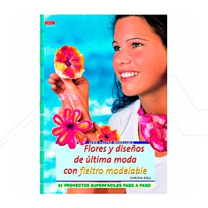 BOOK - FLORES Y DISEÑOS DE ULTIMA MODA CON FIELTRO MODELABLE (SPANISH)