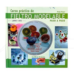 BOOK - CURSO PRACTICO DE FIELTRO MODELABLE PASO A PASO + DVD (SPANISH)