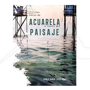 BOOK - CURSO DE ACUARELA A TRAVES DEL PAISAJE - PABLO RUBEN LOPEZ SANZ (SPANISH)